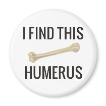 I Find This Humerus magnets