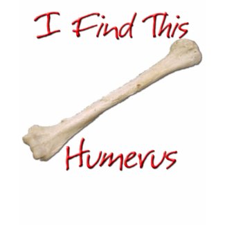 I Find This Humerus T-Shirt shirt