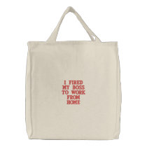 I Fired My Boss To Work From Home embroidered bags
