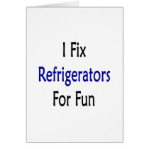 i fix refrigerators for fun cards