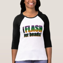 I Flash for Beads Tee Shirts