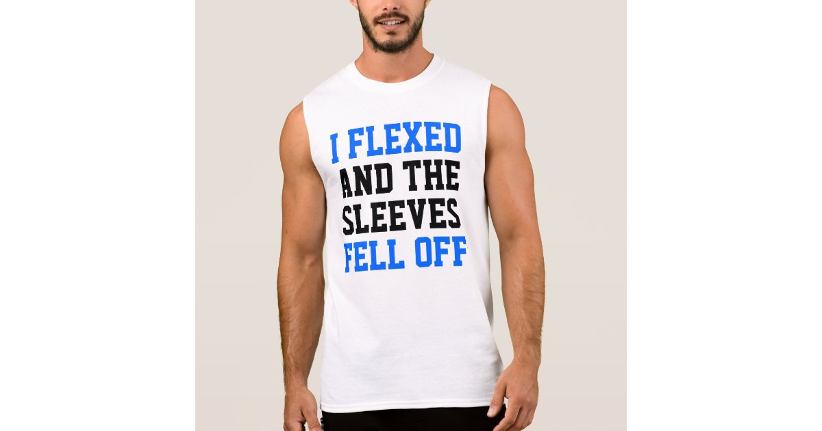 i flexed and the sleeves fell off shirt