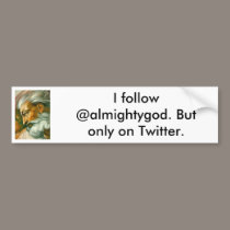 I follow @almightygod. But only on Twitter. bumper stickers