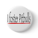 I foster pitbulls button by rescueadog I foster pitbulls button