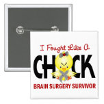 I Fought Like A Chick 1 Brain Surgery Survivor Pinback Button