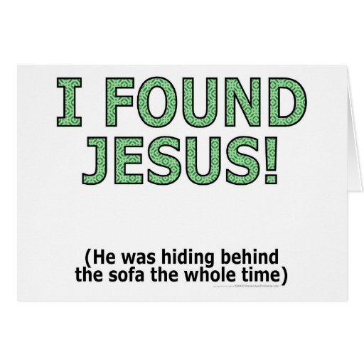 I Found Jesus He Was Hiding Behind The Sofa Card Zazzle