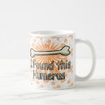 I Found This Humerus Bone, Funny Coffee Mugs