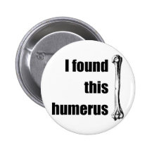 I Found This Humerus Button