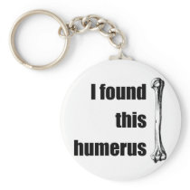 I Found This Humerus Key Chain