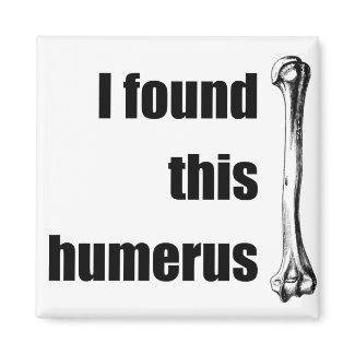 I Found This Humerus Refrigerator Magnets