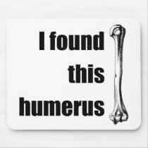 I Found This Humerus Mouse Pads