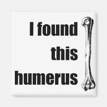I Found This Humerus Refrigerator Magnets