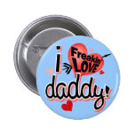 I Freakin Love Daddy! Button