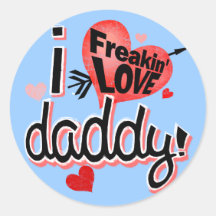 I Freakin Love Daddy! Round Stickers