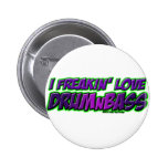 I Freakin Love DRUM and BASS music buttons