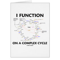 I Function On A Complex Cycle (Krebs Cycle Humor) Greeting Card