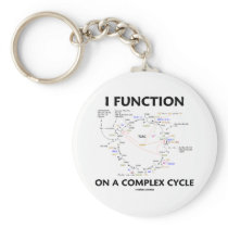 I Function On A Complex Cycle (Krebs Cycle Humor) Keychain