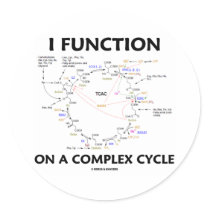 I Function On A Complex Cycle (Krebs Cycle Humor) stickers