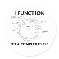 I Function On A Complex Cycle (Krebs Cycle Humor) Round Stickers