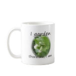 I Garden Therefore I am with pea blossom Mug