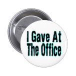 I Gave At The Office Pinback Button