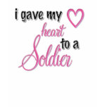 "I Gave My Heart To A Soldier" Shirt