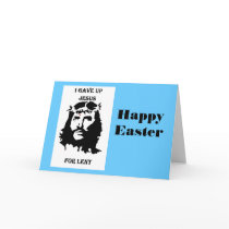 I gave up Jesus Greeting Card