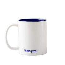 I gave up my childhood for THIS? Mug