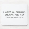 I Gave Up Sex, Smoking & Drinking - funny comedy mousepads by CarbonClothing I Gave Up Sex, Smoking & Drinking - funny comedy mousepads