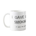 I Gave Up Sex, Smoking & Drinking - funny comedy mugs by CarbonClothing I Gave Up Sex, Smoking & Drinking - funny comedy mugs