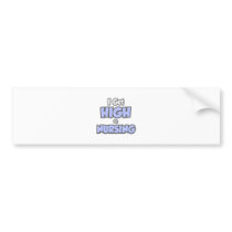 I Get High On Nursing bumper stickers