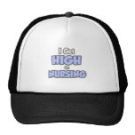 I Get High On Nursing Mesh Hat