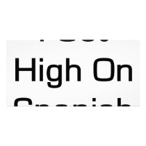 I Get High On Spanish photo cards by Supernova23 I Get High On Spanish photo cards