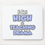 I Get High On Teaching Drama Mousepads