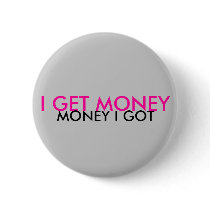 I GET MONEY, MONEY I GOT buttons by Krush1718 I GET MONEY, MONEY I GOT buttons