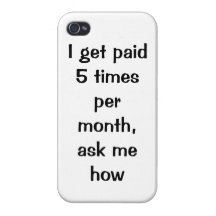 I get paid 5 times per month iPhone case Case For iPhone 4