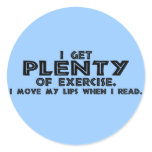 "I get PLENTY of Exercise..." Round Sticker