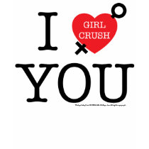 I Girl Crush You T-shirt by Fourhourworkweek I Girl Crush You T-shirt
