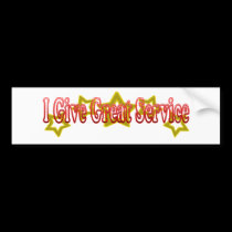 I give great service bumper stickers
