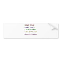 I GIVE I'M A POLICE OFFICER BUMPER STICKERS