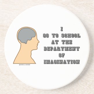 I Go To School At The Department Of Imagination Beverage Coasters