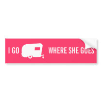 I Go Where She Goes - RV Travel Trailer Humor Bumper Sticker