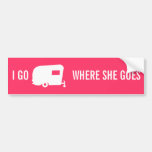 I Go Where She Goes - RV Travel Trailer Humor Bumper Sticker