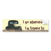 I go wherever im towed to bumper sticker