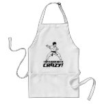 I Got A Black Belt in Crazy Apron