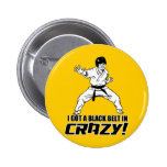I Got A Black Belt in Crazy Button