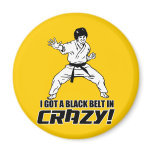 I Got A Black Belt in Crazy Refrigerator Magnet