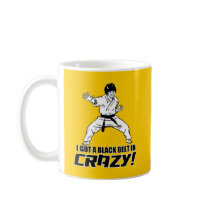 I Got A Black Belt in Crazy Coffee Mug