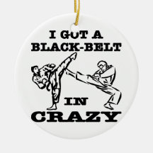 I Got A Black Belt In Crazy Ornaments