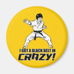 I Got A Black Belt in Crazy Refrigerator Magnet